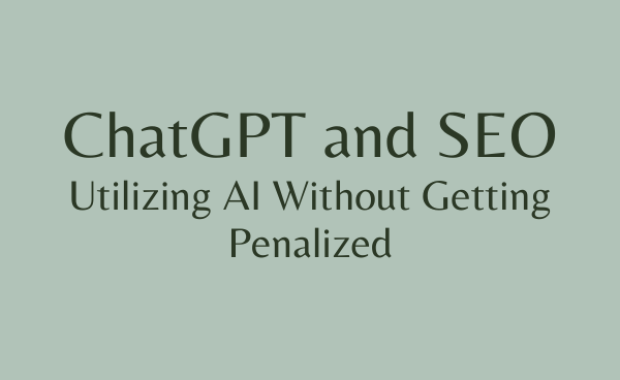 ChatGPT and SEO: Utilizing AI Without Getting Penalized